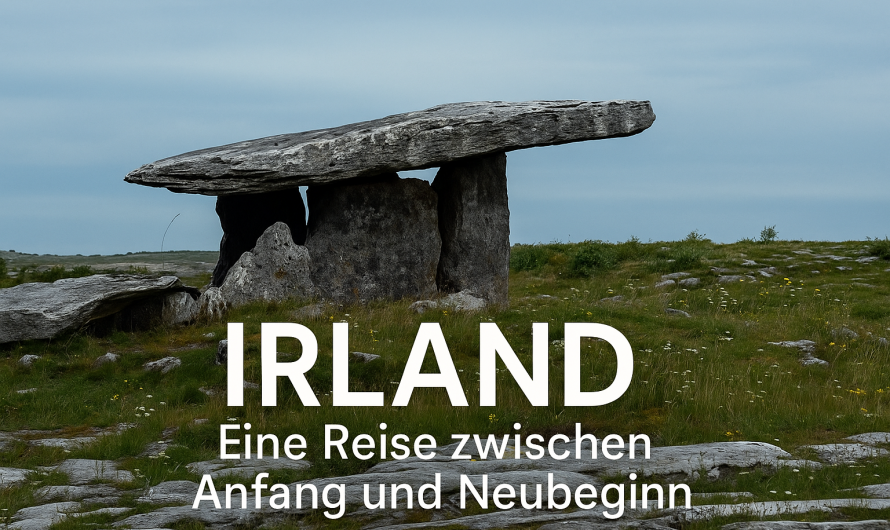 Irland – Eine Reise zwischen Abschied und Neuanfang (Teil 1)