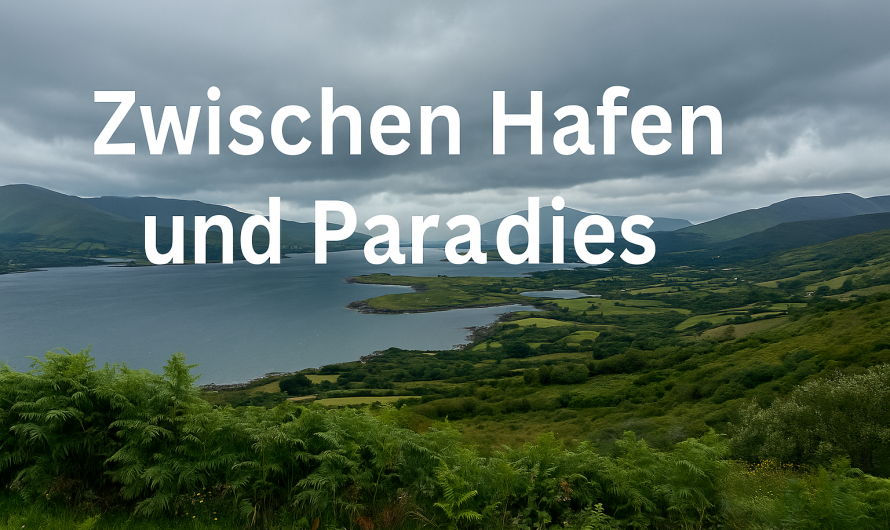 Zwischen Hafen und Paradies: Cork, Garnish Island und der Ring of Kerry (Teil 5)